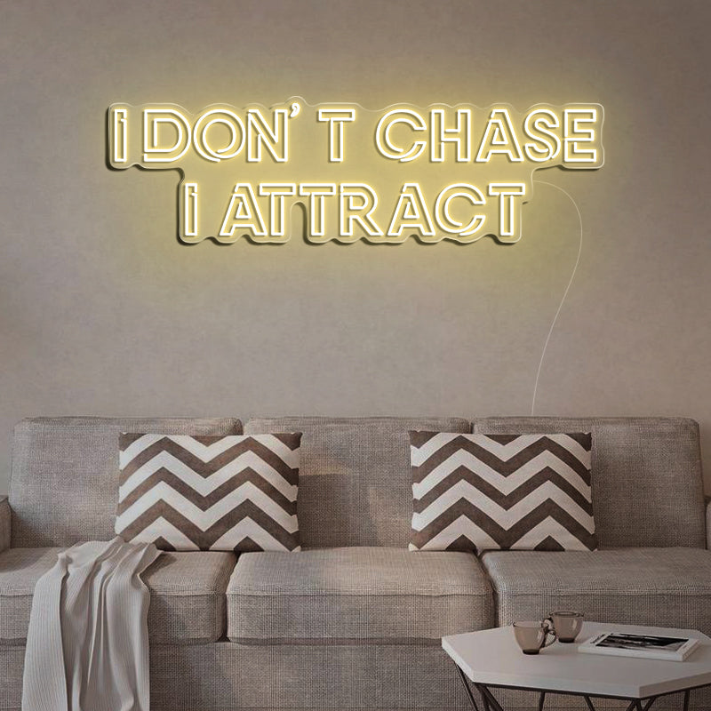 I Don't Chase I Attract Neon Sign