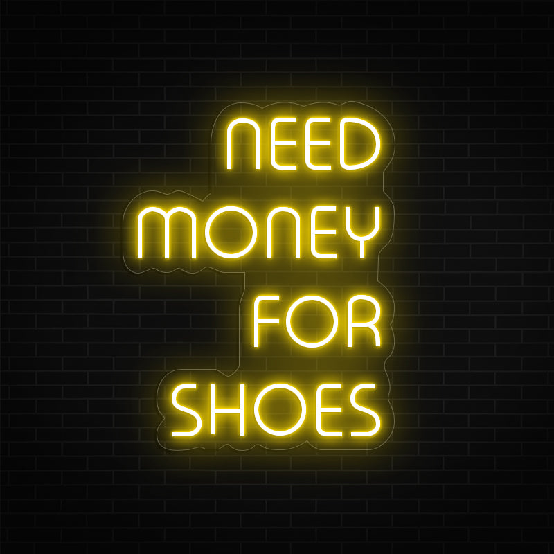 Need Money For Shoes Neon Sign