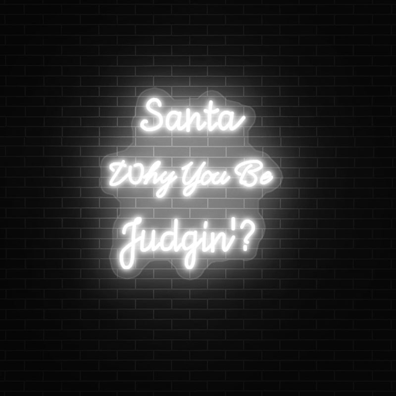 Santa Why You Be Judgin’ Christmas Neon Sign