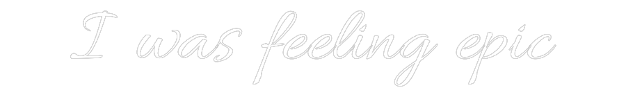 CUSTOM DESIGNED: I was feeling...