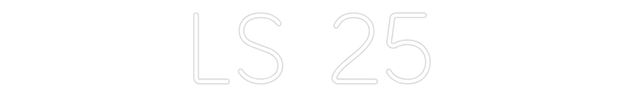 CUSTOM DESIGNED: Ls 25