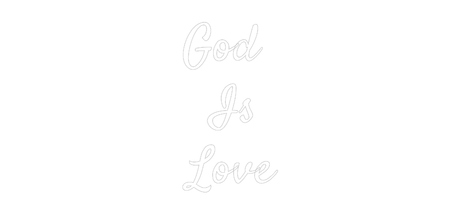 CUSTOM DESIGNED: God
Is
Love