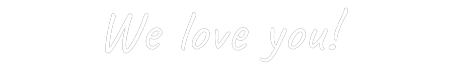 CUSTOM DESIGNED: We love you!