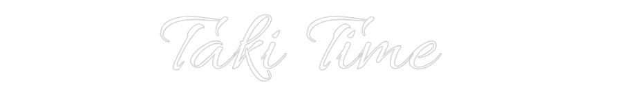 CUSTOM DESIGNED: Taki Time