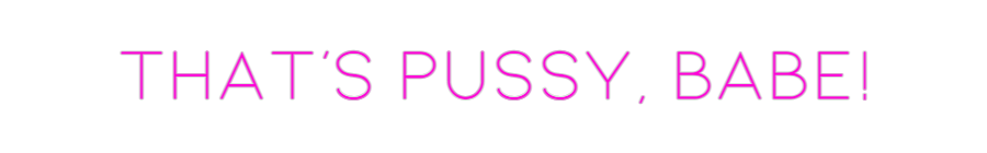 CUSTOM DESIGNED: That's Pussy,...