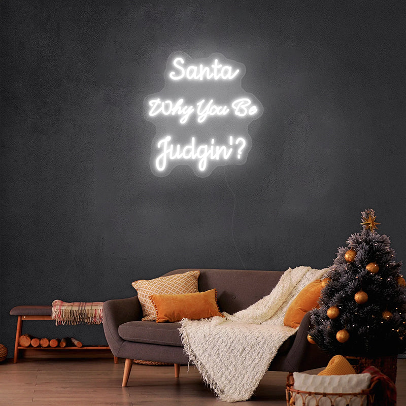 Santa Why You Be Judgin’ Christmas Neon Sign