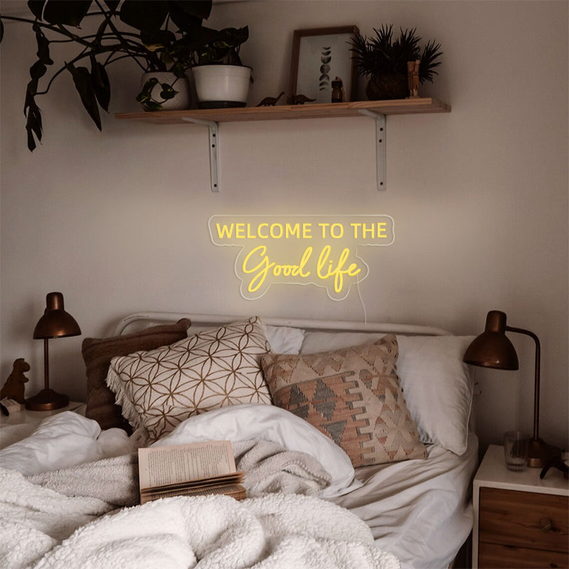 Welcome To The Good Life Neon Sign