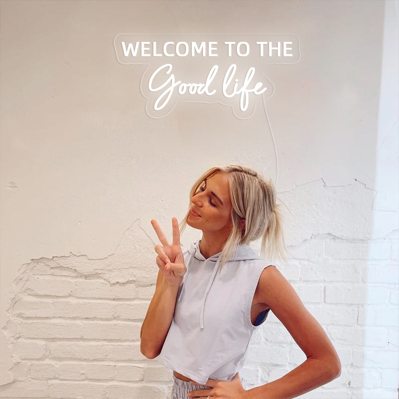 Welcome To The Good Life Neon Sign