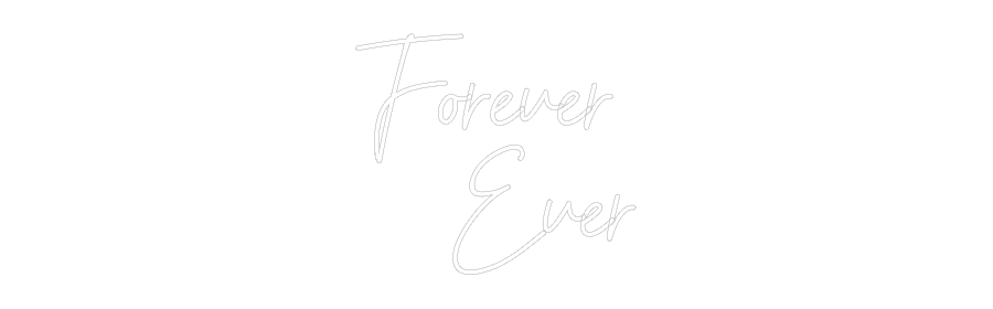 CUSTOM DESIGNED: Forever 
Ever